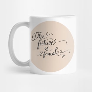 The Future Is Female! Mug